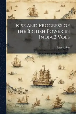 Peter Auber - Rise and Progress of the British Power in India.2 Vols, Häftad. Tillgänglighet: Tillfälligt slut