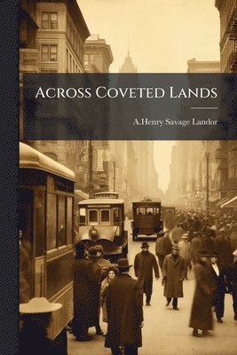 A Henry Savage Landor - Across Coveted Lands, Häftad