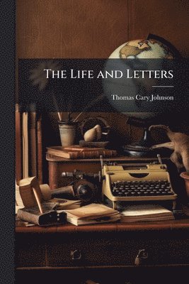 Thomas Cary Johnson - Life and Letters, Häftad. Tillgänglighet: Lägg i varukorg