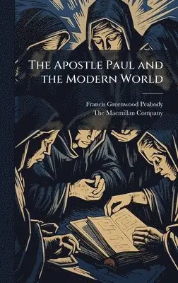 Francis Greenwood Peabody - Apostle Paul and the Modern World, Inbunden. Tillgänglighet: Lägg i varukorg