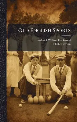 Frederick William Hackwood - Old English Sports, Inbunden. Tillgänglighet: Lägg i varukorg