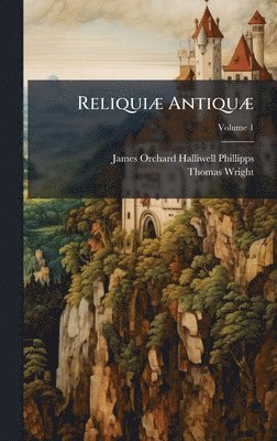 James Orchard Halliwell-Phillipps, Thomas Wright - ReliquiÃ] AntiquÃ], Inbunden