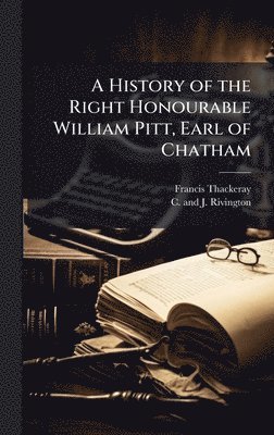 Francis Thackeray - History of the Right Honourable William Pitt, Earl of Chatham, Inbunden. Tillgänglighet: Lägg i varukorg
