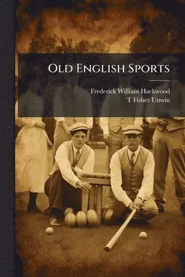 Frederick William Hackwood - Old English Sports, Häftad. Tillgänglighet: Lägg i varukorg