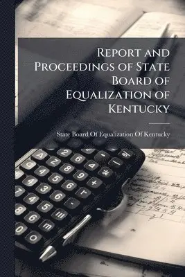 Report and Proceedings of State Board of Equalization of Kentucky