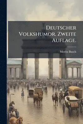 Moritz Busch - Deutscher Volkshumor. Zweite Auflage., Häftad. Tillgänglighet: Lägg i varukorg