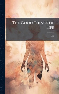 Life - Good Things of Life, Inbunden