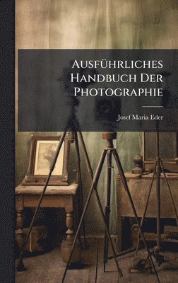 Josef Maria Eder - AusfÃ1/4hrliches Handbuch Der Photographie, Inbunden. Tillgänglighet: Lägg i varukorg