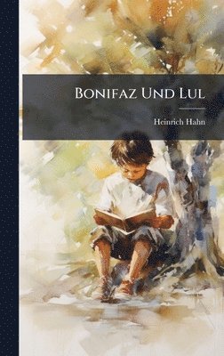 Heinrich Hahn - Bonifaz Und Lul, Inbunden