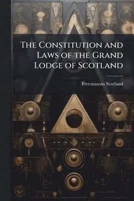 Constitution and Laws of the Grand Lodge of Scotland