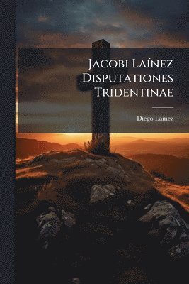 Jacobi LaÃ-nez Disputationes Tridentinae