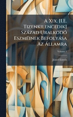 Jã3zsef Eötvös - A Xix. [I.E. Tizenkilencedik] Szàzad UralkodÃ3 EszmÃ(c)inek Befolyàsa Az Ã llamra, Inbunden. Tillgänglighet: Lägg i varukorg