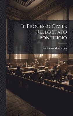 Francesco Menestrina - Processo Civile Nello Stato Pontificio, Inbunden