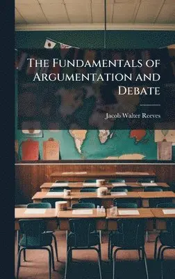 Jacob Walter Reeves - Fundamentals of Argumentation and Debate, Inbunden. Tillgänglighet: Lägg i varukorg