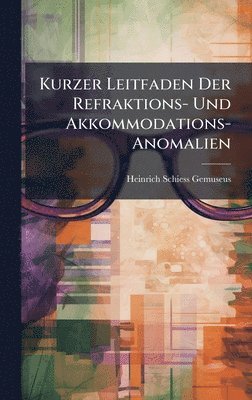 Heinrich Schiess-Gemuseus - Kurzer Leitfaden Der Refraktions- Und Akkommodations-Anomalien, Inbunden. Tillgänglighet: Lägg i varukorg