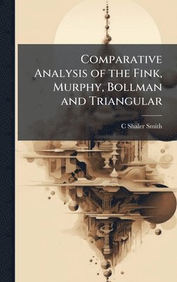 C Shaler Smith - Comparative Analysis of the Fink, Murphy, Bollman and Triangular, Inbunden. Tillgänglighet: Lägg i varukorg