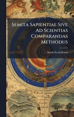 Semita Sapientiae Sive Ad Scientias Comparandas Methodus