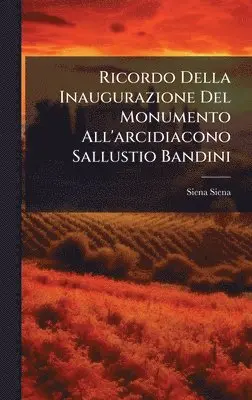 Ricordo Della Inaugurazione Del Monumento All'arcidiacono Sallustio Bandini