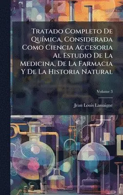 Jean-Louis Lassaigne - Tratado Completo De QuÃ-mica, Considerada Como Ciencia Accesoria Al Estudio De La Medicina, De La Farmacia Y De La Historia Natural, Inbunden. Tillgänglighet: Lägg i varukorg