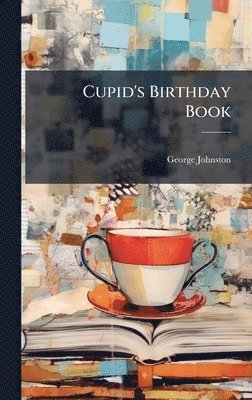 George Johnston - Cupid's Birthday Book, Inbunden
