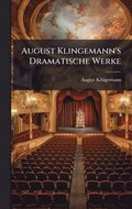 August Klingemann's Dramatische Werke