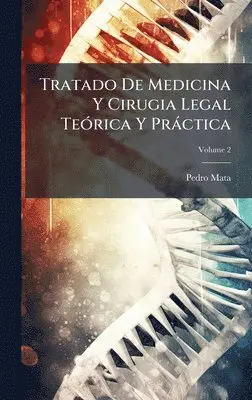 Pedro Mata - Tratado De Medicina Y Cirugia Legal TeÃ3rica Y Pràctica, Inbunden. Tillgänglighet: Tillfälligt slut