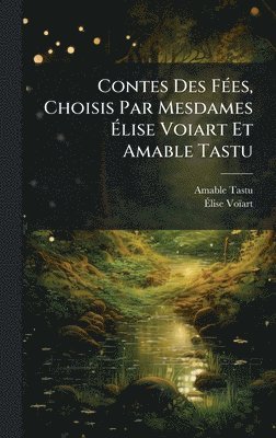 Amable Tastu, Ãlise Voïart - Contes Des FÃ(c)es, Choisis Par Mesdames Ãlise Voiart Et Amable Tastu, Inbunden. Tillgänglighet: Lägg i varukorg