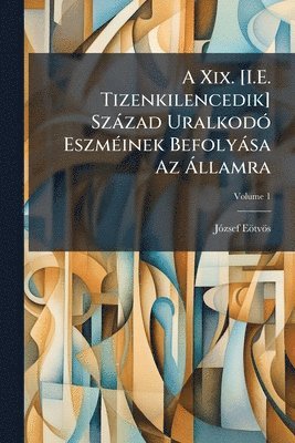 Jã3zsef Eötvös - A Xix. [I.E. Tizenkilencedik] Szàzad UralkodÃ3 EszmÃ(c)inek Befolyàsa Az Ã llamra, Häftad. Tillgänglighet: Lägg i varukorg