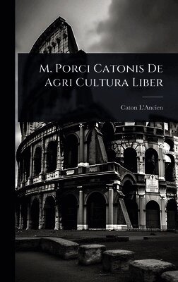 Caton L'Ancien - M. Porci Catonis De Agri Cultura Liber, Inbunden. Tillgänglighet: Tillfälligt slut