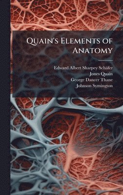 Edward Albert Sharpey-Schäfer, Jones Quain, George Dancer Thane - Quain's Elements of Anatomy, Inbunden. Tillgänglighet: Lägg i varukorg