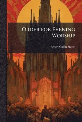 Egbert Coffin Smyth - Order for Evening Worship, Häftad. Tillgänglighet: Lägg i varukorg
