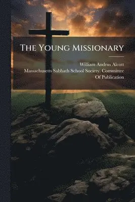 William Andrus Alcott - Young Missionary, Häftad. Tillgänglighet: Lägg i varukorg
