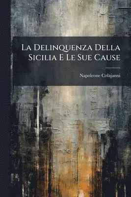 Napoleone Colajanni - Delinquenza Della Sicilia E Le Sue Cause, Häftad. Tillgänglighet: Lägg i varukorg