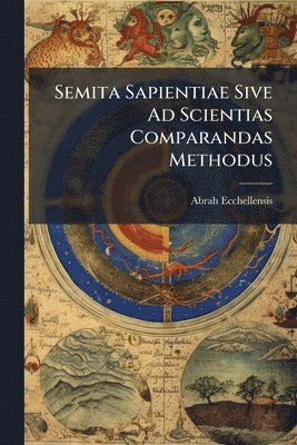 Abrah Ecchellensis - Semita Sapientiae Sive Ad Scientias Comparandas Methodus, Häftad. Tillgänglighet: Lägg i varukorg