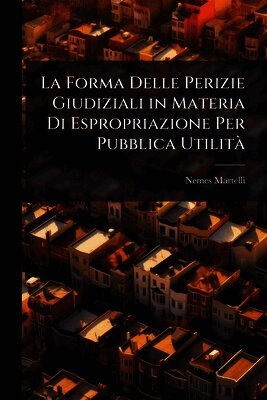 Forma Delle Perizie Giudiziali in Materia Di Espropriazione Per Pubblica UtilitÃ