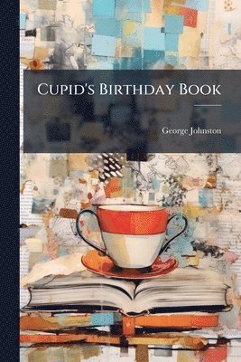 George Johnston - Cupid's Birthday Book, Häftad