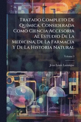 Jean-Louis Lassaigne - Tratado Completo De QuÃ-mica, Considerada Como Ciencia Accesoria Al Estudio De La Medicina, De La Farmacia Y De La Historia Natural, Häftad. Tillgänglighet: Lägg i varukorg