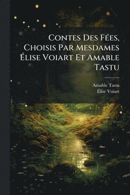 Ãlise Voïart - Contes Des FÃ(c)es, Choisis Par Mesdames Ãlise Voiart Et Amable Tastu, Häftad. Tillgänglighet: Lägg i varukorg