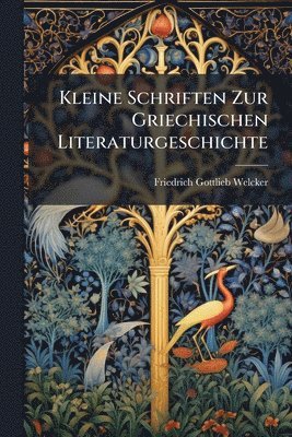 Friedrich Gottlieb Welcker - Kleine Schriften Zur Griechischen Literaturgeschichte, Häftad