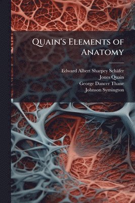 Edward Albert Sharpey-Schäfer, Jones Quain, George Dancer Thane - Quain's Elements of Anatomy, Häftad. Tillgänglighet: Lägg i varukorg