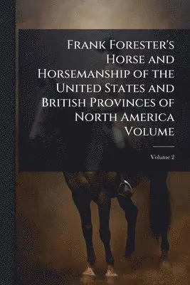 Frank Forester's Horse and Horsemanship of the United States and British Provinces of North America Volume