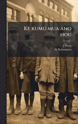 J Poole, M Kekuanaoa - Ke kumu mua ano hou, Inbunden. Tillgänglighet: Lägg i varukorg