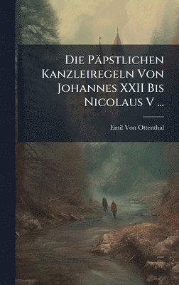 Emil Von Ottenthal - Die Päpstlichen Kanzleiregeln Von Johannes XXII Bis Nicolaus V ..., Inbunden