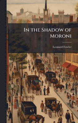 Leonard Fowler - In the Shadow of Moroni, Inbunden