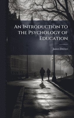 James Drever - Introduction to the Psychology of Education, Inbunden