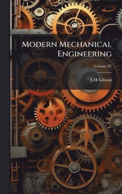 A H Gibson - Modern Mechanical Engineering, Inbunden