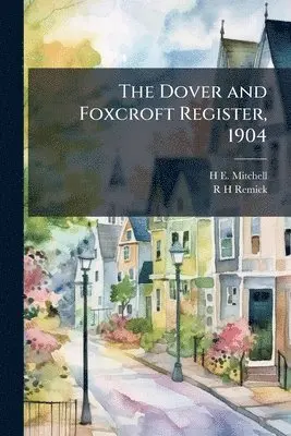 H E 1877- Mitchell, R H Remick - Dover and Foxcroft Register, 1904, Häftad. Tillgänglighet: Lägg i varukorg