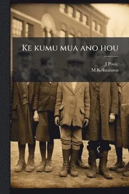 J Poole, M Kekuanaoa - Ke kumu mua ano hou, Häftad. Tillgänglighet: Lägg i varukorg