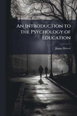James Drever - Introduction to the Psychology of Education, Häftad