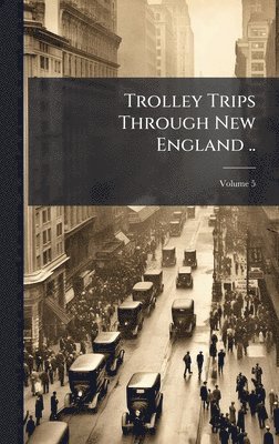 TBD - Trolley Trips Through New England .., Inbunden